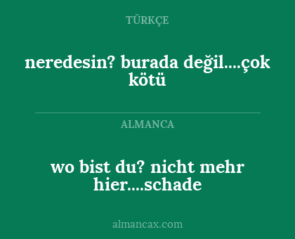 wo bist du? nicht mehr hier....schade - neredesin? burada değil....çok kötü