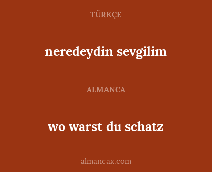 wo warst du schatz - neredeydin sevgilim