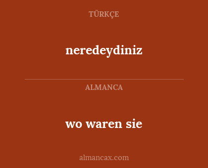 neredeydiniz - wo waren sie