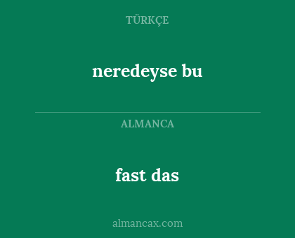 neredeyse bu - fast das