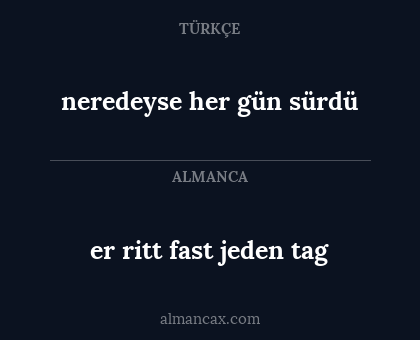 neredeyse her gün sürdü - er ritt fast jeden tag