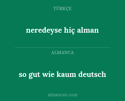 neredeyse hiç alman - so gut wie kaum deutsch