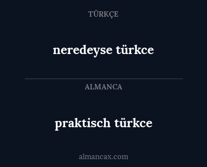 neredeyse türkce - praktisch türkce