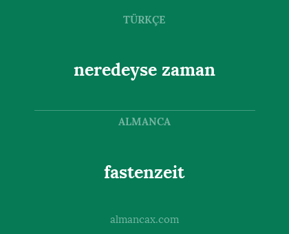 fastenzeit - neredeyse zaman