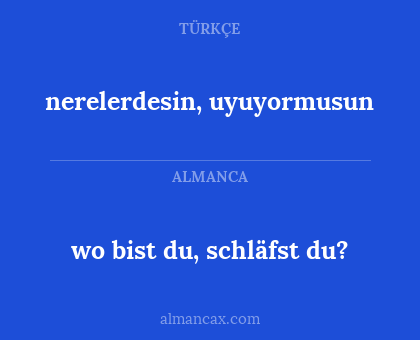 nerelerdesin, uyuyormusun - wo bist du, schläfst du?