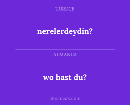 nerelerdeydin? - wo hast du?