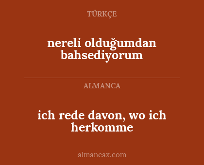 nereli olduğumdan bahsediyorum - ich rede davon, wo ich herkomme