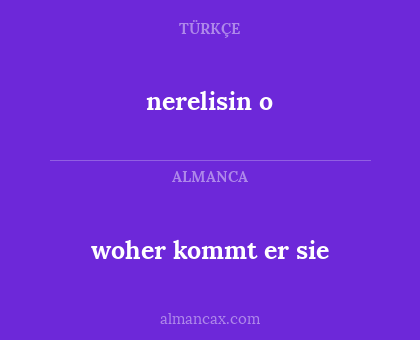 woher kommt er sie - nerelisin o