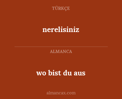 nerelisiniz - wo bist du aus