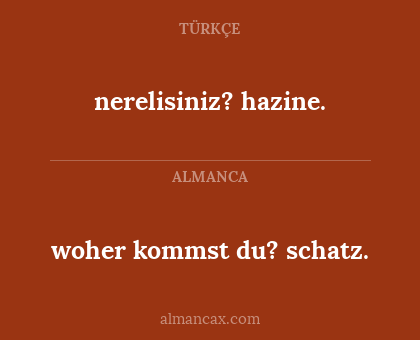 woher kommst du? schatz. - nerelisiniz? hazine.