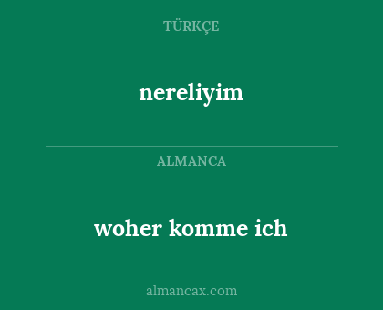 nereliyim - woher komme ich