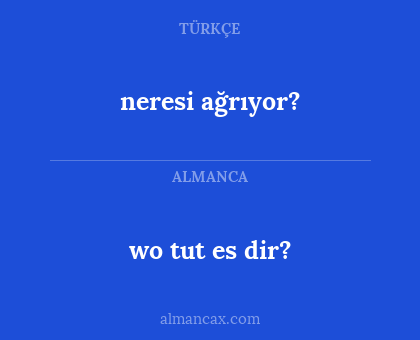 wo tut es dir? - neresi ağrıyor?