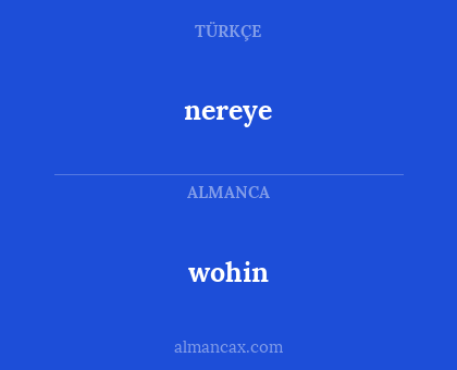 nereye - wohin