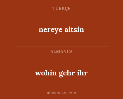 nereye aitsin - wohin gehr ihr