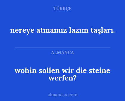 wohin sollen wir die steine werfen? - nereye atmamız lazım taşları.
