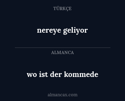 nereye geliyor - wo ist der kommede