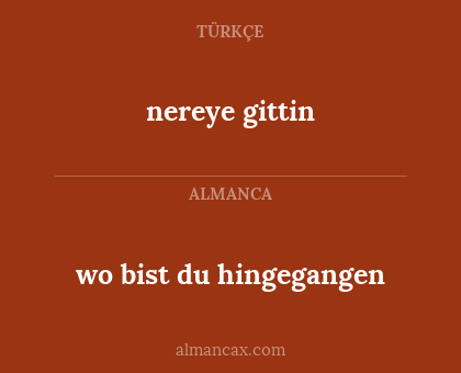 wo bist du hingegangen - nereye gittin