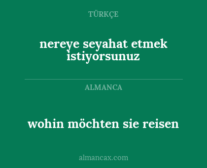 nereye seyahat etmek istiyorsunuz - wohin möchten sie reisen