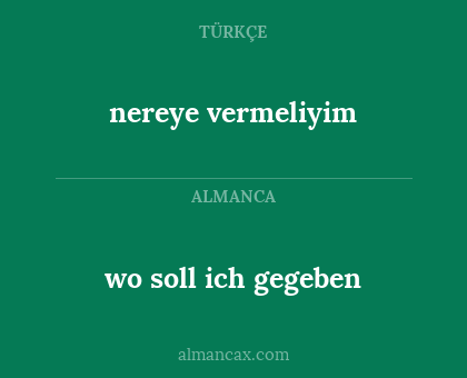 wo soll ich gegeben - nereye vermeliyim