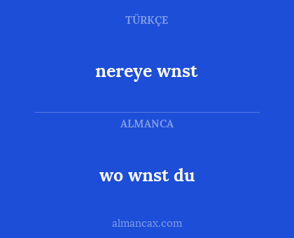 wo wnst du - nereye wnst