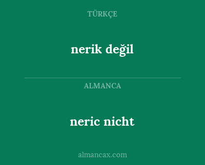 neric nicht - nerik değil