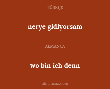 wo bin ich denn - nerye gidiyorsam