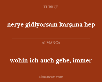 nerye gidiyorsam karşıma hep - wohin ich auch gehe, immer