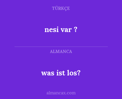 nesi var ? - was ist los?