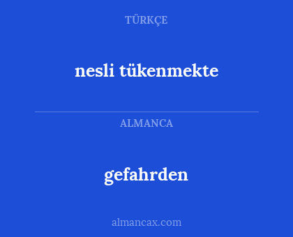 gefahrden - nesli tükenmekte