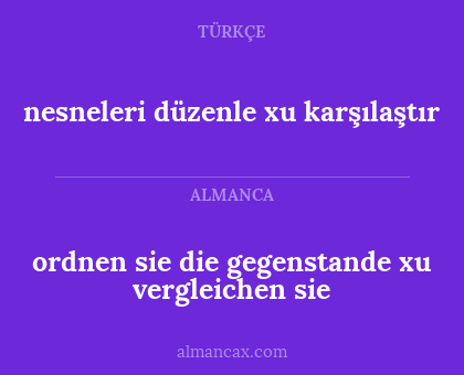 ordnen sie die gegenstande xu
vergleichen sie - nesneleri düzenle xu karşılaştır