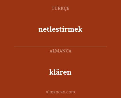 netlestirmek - klären