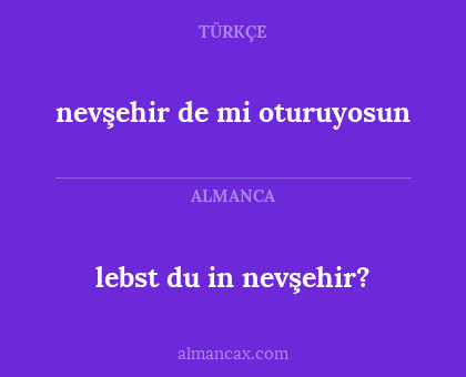 nevşehir de mi oturuyosun - lebst du in nevşehir?