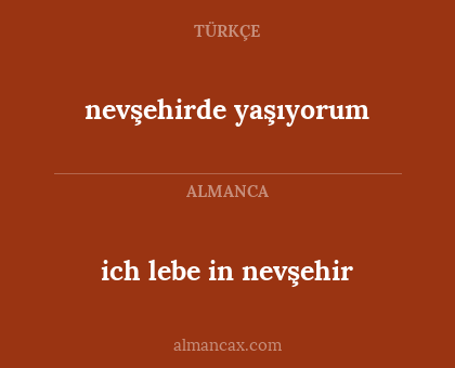 ich lebe in nevşehir - nevşehirde yaşıyorum