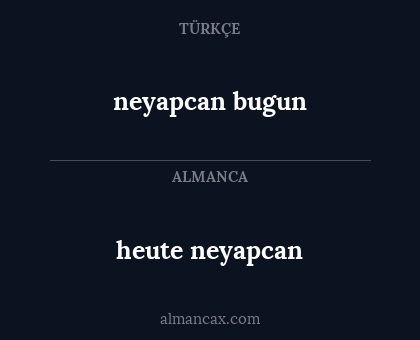 neyapcan bugun - heute neyapcan
