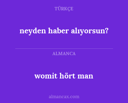 neyden haber alıyorsun? - womit hört man