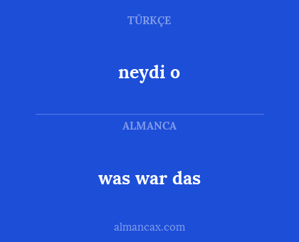 neydi o - was war das