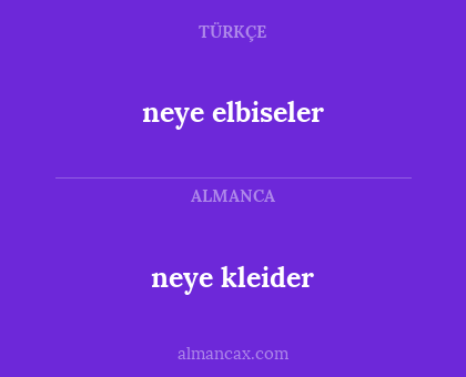 neye elbiseler - neye kleider