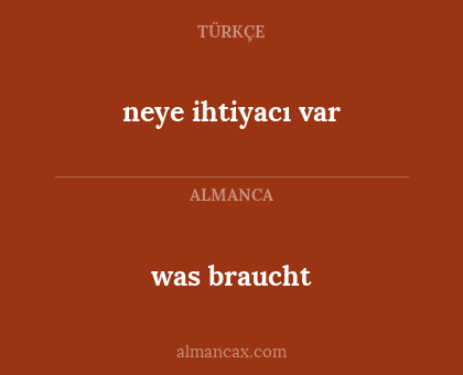neye ihtiyacı var - was braucht