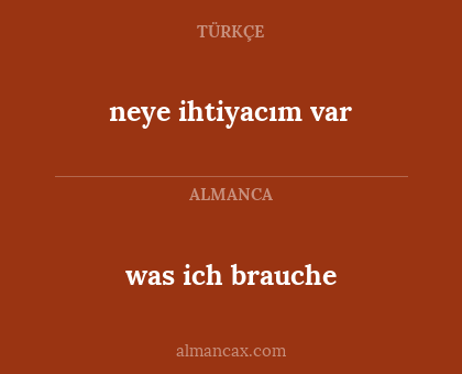 was ich brauche - neye ihtiyacım var