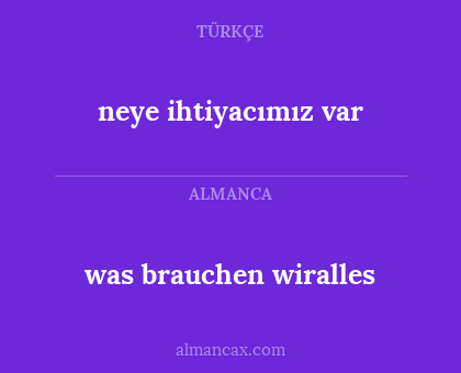 neye ihtiyacımız var - was brauchen wiralles