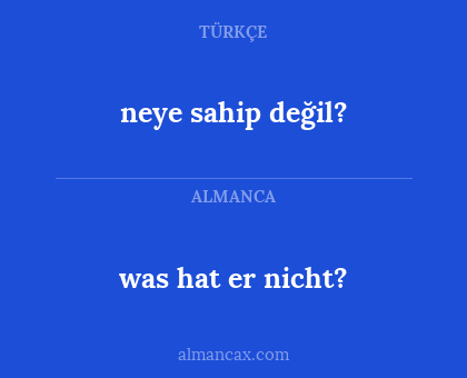 was hat er nicht? - neye sahip değil?