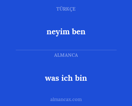 neyim ben - was ich bin