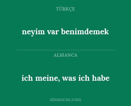 ich meine, was ich habe - neyim var benimdemek