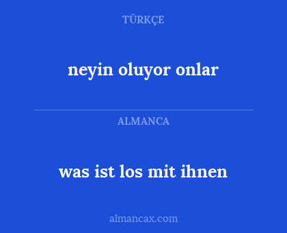 was ist los mit ihnen - neyin oluyor onlar