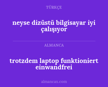 trotzdem laptop funktioniert einwandfrei - neyse dizüstü bilgisayar iyi çalışıyor