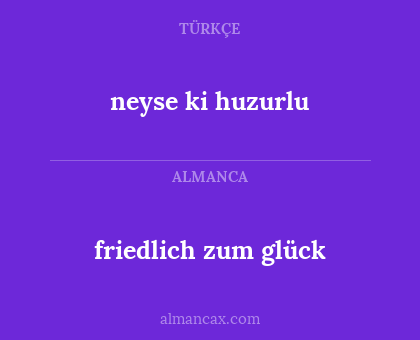 friedlich zum glück - neyse ki huzurlu