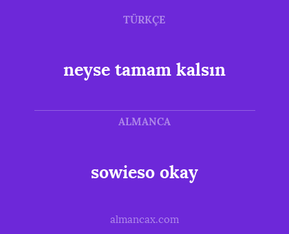 neyse tamam kalsın - sowieso okay