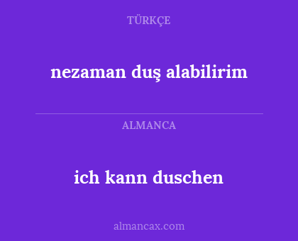 ich kann duschen - nezaman duş alabilirim