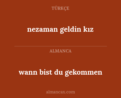 wann bist du gekommen - nezaman geldin kız