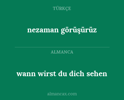 wann wirst du dich sehen - nezaman görüşürüz